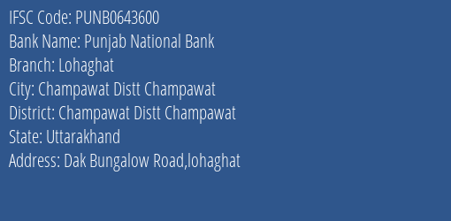 Punjab National Bank Lohaghat Branch Champawat Distt Champawat IFSC Code PUNB0643600