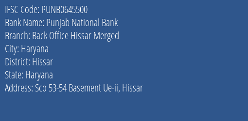 Punjab National Bank Back Office Hissar Merged Branch, Branch Code 645500 & IFSC Code Punb0645500
