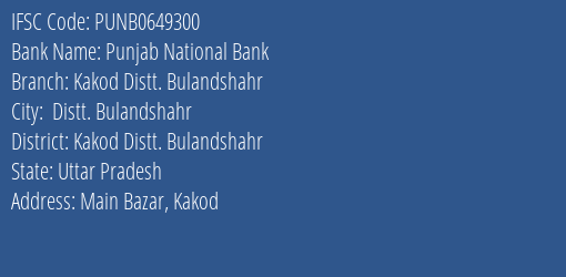 Punjab National Bank Kakod Distt. Bulandshahr Branch Kakod Distt. Bulandshahr IFSC Code PUNB0649300