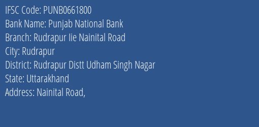 Punjab National Bank Rudrapur Iie Nainital Road Branch Rudrapur Distt Udham Singh Nagar IFSC Code PUNB0661800