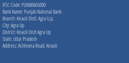 Punjab National Bank Kiraoli Distt. Agra U.p. Branch Kiraoli Distt Agra Up IFSC Code PUNB0665000