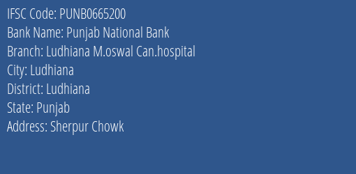 Punjab National Bank Ludhiana M.oswal Can.hospital Branch Ludhiana IFSC Code PUNB0665200