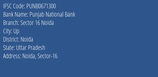 Punjab National Bank Sector 16 Noida Branch Noida IFSC Code PUNB0671300