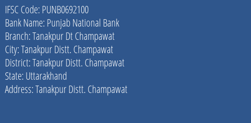 Punjab National Bank Tanakpur Dt Champawat Branch Tanakpur Distt. Champawat IFSC Code PUNB0692100