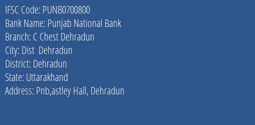 Punjab National Bank C Chest Dehradun Branch Dehradun IFSC Code PUNB0700800