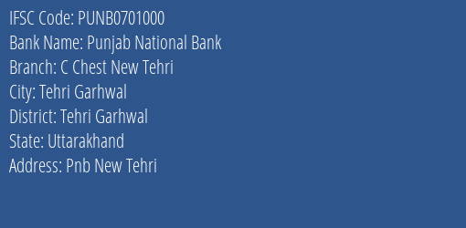 Punjab National Bank C Chest New Tehri Branch Tehri Garhwal IFSC Code PUNB0701000