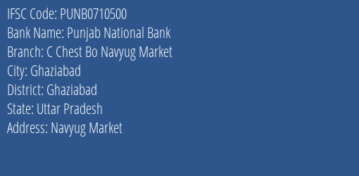 Punjab National Bank C Chest Bo Navyug Market Branch Ghaziabad IFSC Code PUNB0710500