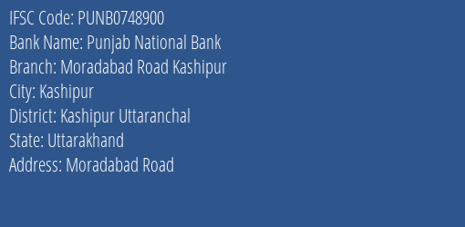 Punjab National Bank Moradabad Road Kashipur Branch Kashipur Uttaranchal IFSC Code PUNB0748900
