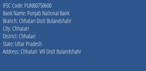 Punjab National Bank Chhatari Distt Bulandshahr Branch Chhatari IFSC Code PUNB0750600