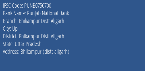 Punjab National Bank Bhikampur Distt Aligarh Branch Bhikampur Distt Aligarh IFSC Code PUNB0750700