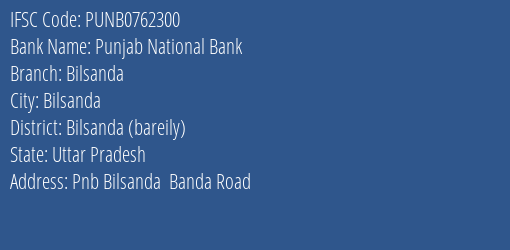Punjab National Bank Bilsanda Branch Bilsanda Bareily IFSC Code PUNB0762300