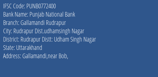 Punjab National Bank Gallamandi Rudrapur Branch Rudrapur Distt: Udham Singh Nagar IFSC Code PUNB0772400