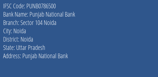 Punjab National Bank Sector 104 Noida Branch Noida IFSC Code PUNB0786500