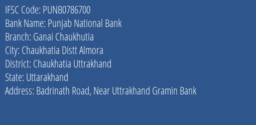 Punjab National Bank Ganai Chaukhutia Branch Chaukhatia Uttrakhand IFSC Code PUNB0786700
