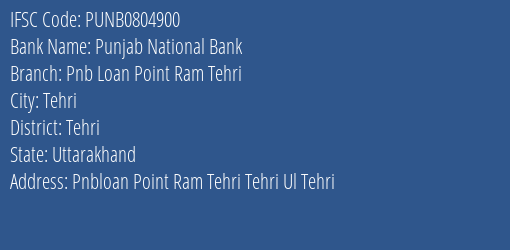 Punjab National Bank Pnb Loan Point Ram Tehri Branch Tehri IFSC Code PUNB0804900