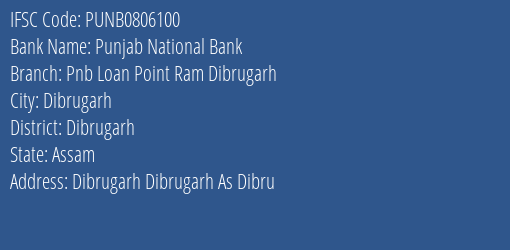 Punjab National Bank Pnb Loan Point Ram Dibrugarh Branch Dibrugarh IFSC Code PUNB0806100
