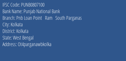 Punjab National Bank Pnb Loan Point Ram South Parganas Branch Kolkata IFSC Code PUNB0807100