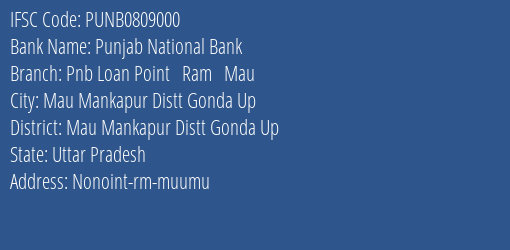 Punjab National Bank Pnb Loan Point Ram Mau Branch Mau Mankapur Distt Gonda Up IFSC Code PUNB0809000