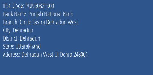 Punjab National Bank Circle Sastra Dehradun West Branch Dehradun IFSC Code PUNB0821900