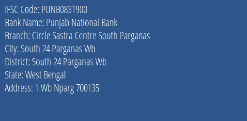 Punjab National Bank Circle Sastra Centre South Parganas Branch South 24 Parganas Wb IFSC Code PUNB0831900