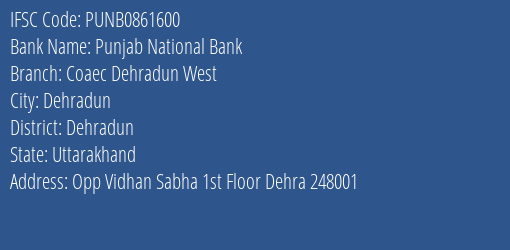 Punjab National Bank Coaec Dehradun West Branch Dehradun IFSC Code PUNB0861600