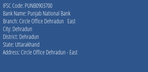 Punjab National Bank Circle Office Dehradun East Branch Dehradun IFSC Code PUNB0903700