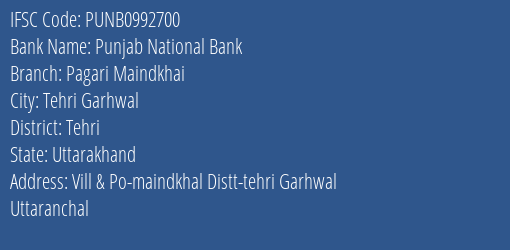 Punjab National Bank Pagari Maindkhai Branch Tehri IFSC Code PUNB0992700