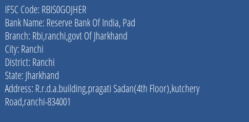 Reserve Bank Of India Pad Rbi Ranchi Govt Of Jharkhand Branch, Branch Code GOJHER & IFSC Code RBIS0GOJHER