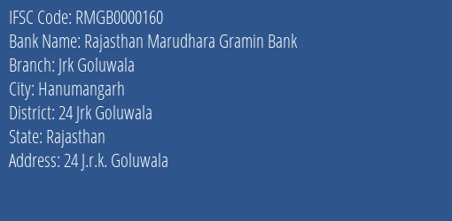 Rajasthan Marudhara Gramin Bank Jrk Goluwala Branch 24 Jrk Goluwala IFSC Code RMGB0000160
