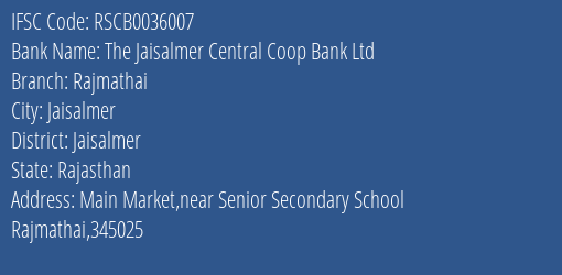 The Jaisalmer Central Coop Bank Ltd Rajmathai Branch Jaisalmer IFSC Code RSCB0036007