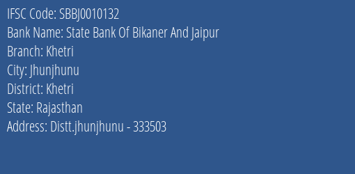 State Bank Of Bikaner And Jaipur Khetri Branch Khetri IFSC Code SBBJ0010132