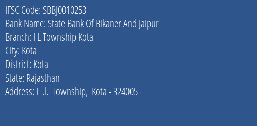 State Bank Of Bikaner And Jaipur I L Township Kota Branch, Branch Code 010253 & IFSC Code SBBJ0010253