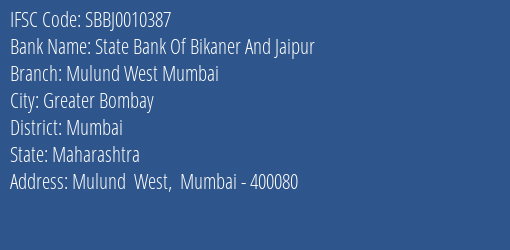State Bank Of Bikaner And Jaipur Mulund West Mumbai Branch Mumbai IFSC Code SBBJ0010387
