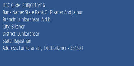 State Bank Of Bikaner And Jaipur Lunkaransar A.d.b. Branch Lunkaransar IFSC Code SBBJ0010416