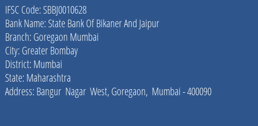 State Bank Of Bikaner And Jaipur Goregaon Mumbai Branch Mumbai IFSC Code SBBJ0010628
