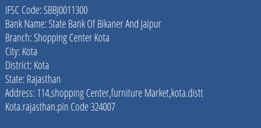 State Bank Of Bikaner And Jaipur Shopping Center Kota Branch Kota IFSC Code SBBJ0011300