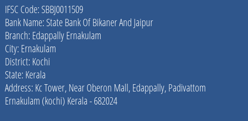 State Bank Of Bikaner And Jaipur Edappally Ernakulam Branch, Branch Code 011509 & IFSC Code SBBJ0011509