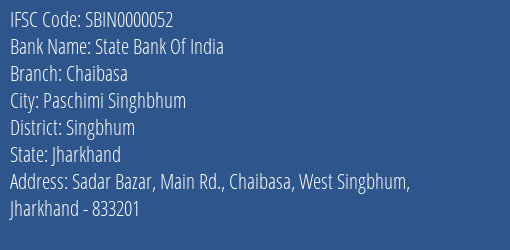 State Bank Of India Chaibasa Branch Singbhum IFSC Code SBIN0000052