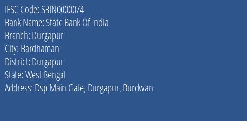 State Bank Of India Durgapur Branch, Branch Code 000074 & IFSC Code SBIN0000074