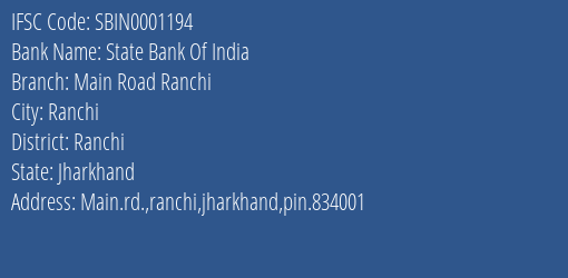 State Bank Of India Main Road Ranchi Branch Ranchi IFSC Code SBIN0001194