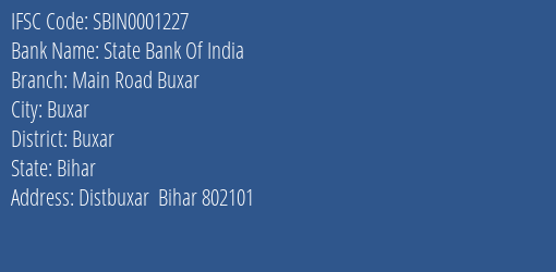 State Bank Of India Main Road Buxar Branch Buxar IFSC Code SBIN0001227