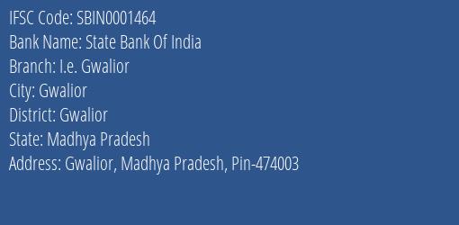 State Bank Of India I.e. Gwalior Branch Gwalior IFSC Code SBIN0001464