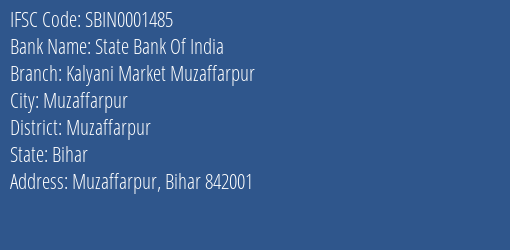 State Bank Of India Kalyani Market Muzaffarpur Branch Muzaffarpur IFSC Code SBIN0001485