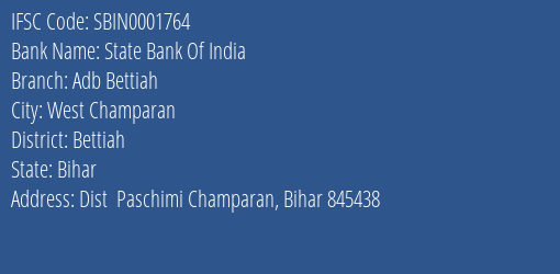 State Bank Of India Adb Bettiah Branch Bettiah IFSC Code SBIN0001764