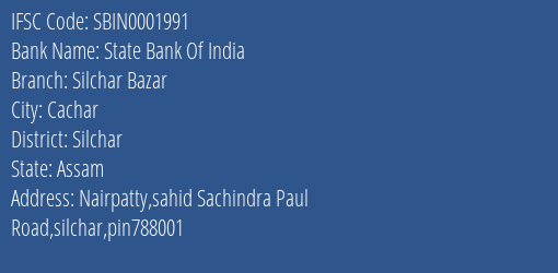 State Bank Of India Silchar Bazar Branch Silchar IFSC Code SBIN0001991