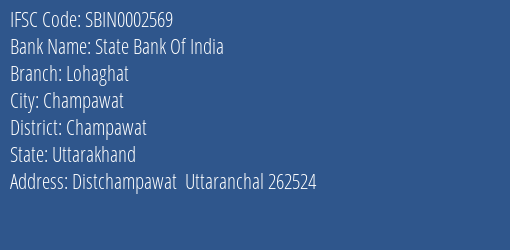 State Bank Of India Lohaghat Branch Champawat IFSC Code SBIN0002569