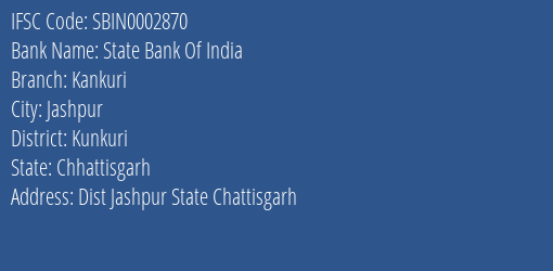 State Bank Of India Kankuri Branch Kunkuri IFSC Code SBIN0002870