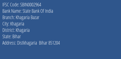 State Bank Of India Khagaria Bazar Branch Khagaria IFSC Code SBIN0002964