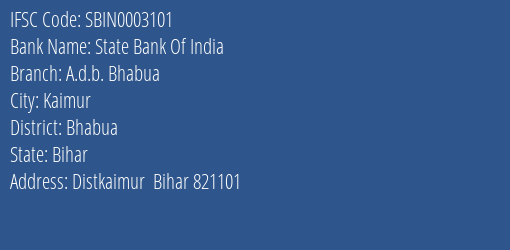 State Bank Of India A.d.b. Bhabua Branch Bhabua IFSC Code SBIN0003101