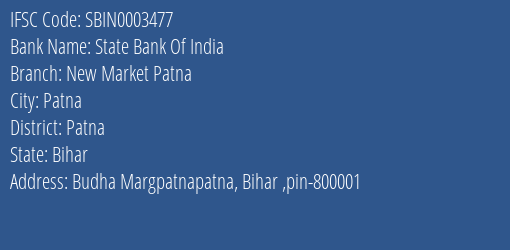 State Bank Of India New Market Patna Branch Patna IFSC Code SBIN0003477